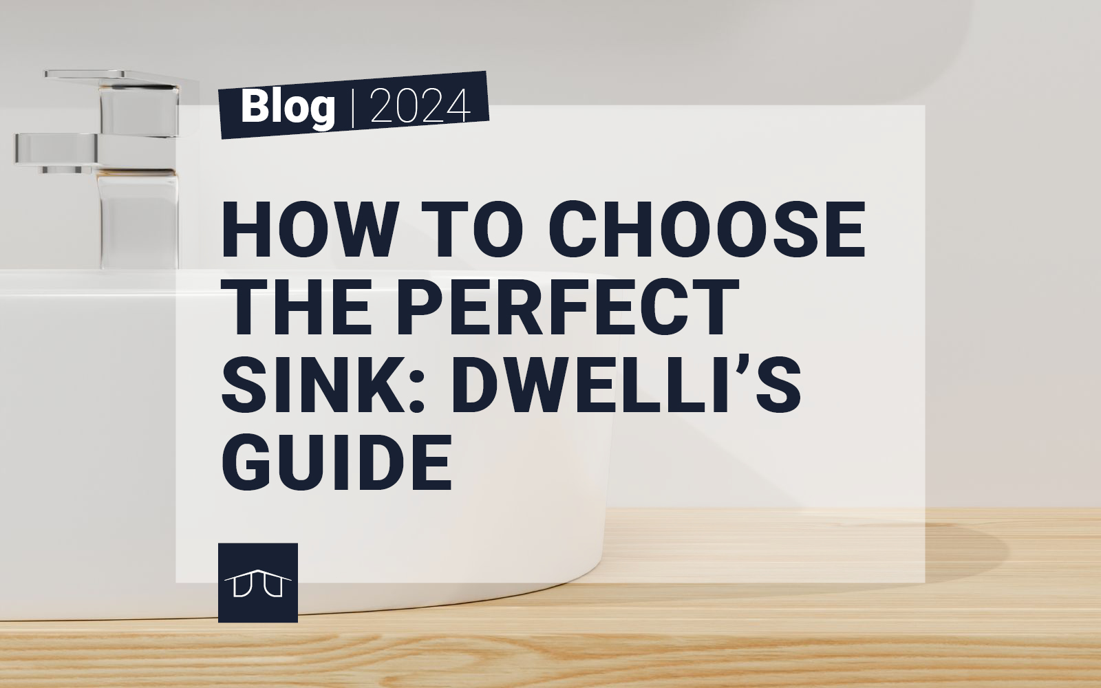 How to choose the perfect sink: Dwelli's guide