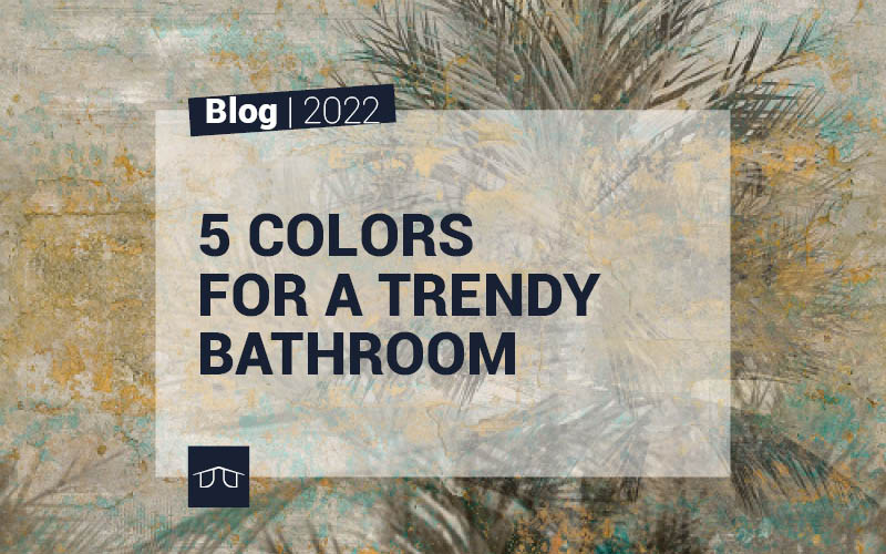 5 COLORS FOR A TRENDY BATHROOM