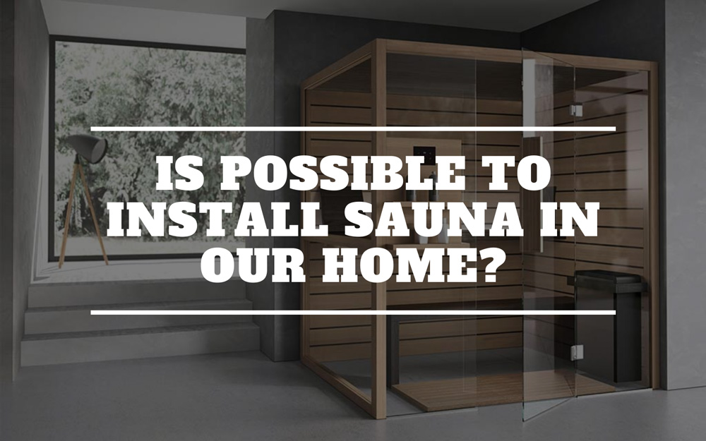 Blog Post Is It Possible To Install A Sauna In Our Home